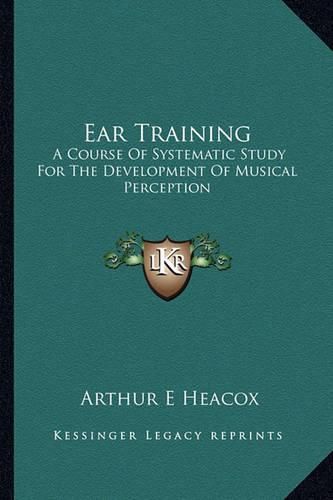 Cover image for Ear Training: A Course of Systematic Study for the Development of Musical Perception