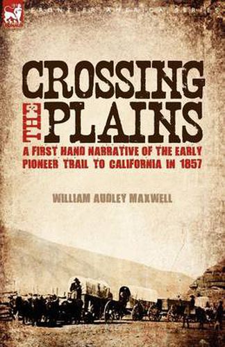 Cover image for Crossing the Plains: a First Hand Narrative of the Early Pioneer Trail to California in 1857