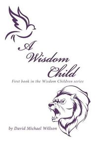 Cover image for A Wisdom Child: First Book in the Wisdom Children Series