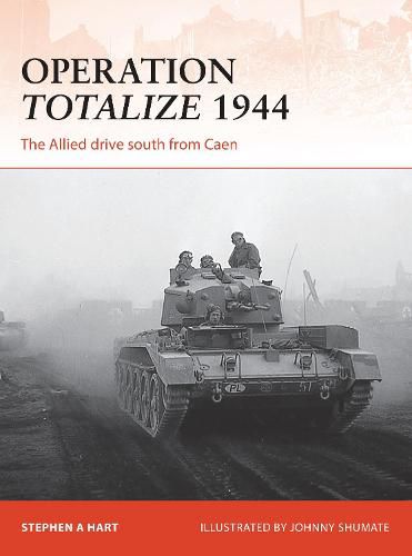 Operation Totalize 1944: The Allied drive south from Caen