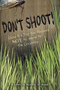 Cover image for Don't Shoot!: Chase R.'s Top Ten Reasons NOT to Move to the Country