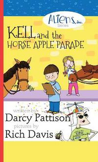 Cover image for Kell and the Horse Apple Parade: Aliens, Inc. Chapter Book Series, Book 2