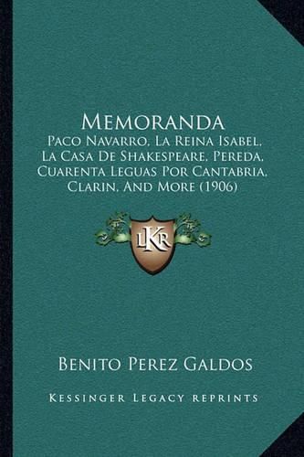 Memoranda: Paco Navarro, La Reina Isabel, La Casa de Shakespeare, Pereda, Cuarenta Leguas Por Cantabria, Clarin, and More (1906)