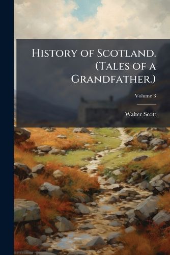 Cover image for History of Scotland. (Tales of a Grandfather.)
