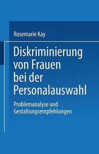 Cover image for Diskriminierung Von Frauen Bei Der Personalauswahl: Problemanalyse Und Gestaltungsempfehlungen