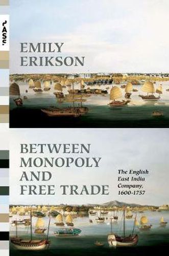 Cover image for Between Monopoly and Free Trade: The English East India Company, 1600-1757