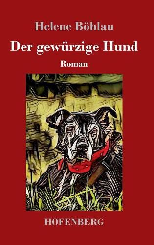 Der gewurzige Hund: Roman