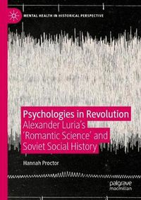 Cover image for Psychologies in Revolution: Alexander Luria's 'Romantic Science' and Soviet Social History