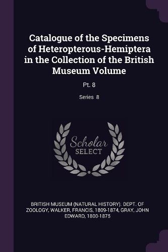 Cover image for Catalogue of the Specimens of Heteropterous-Hemiptera in the Collection of the British Museum Volume