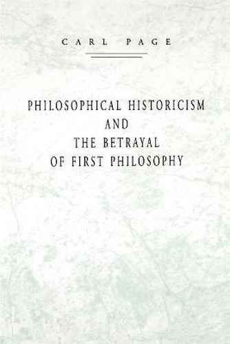 Cover image for Philosophical Historicism and the Betrayal of First Philosophy