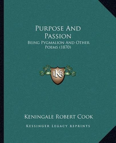 Cover image for Purpose and Passion: Being Pygmalion and Other Poems (1870)