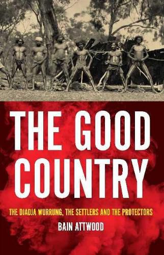 The Good Country: The Djadja Wurrung, The Settlers and the Protectors