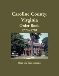 Cover image for Caroline County, Virginia Order Book, 1778-1781