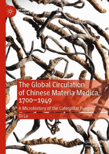 Cover image for The Global Circulation of Chinese Materia Medica, 1700-1949