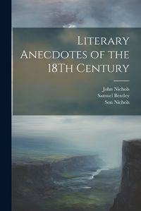 Cover image for Literary Anecdotes of the 18Th Century