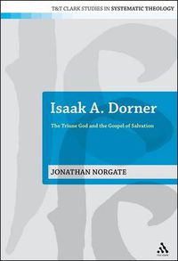 Cover image for Isaak A. Dorner: The Triune God and the Gospel of Salvation