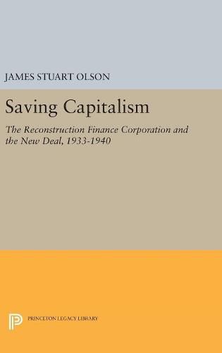 Cover image for Saving Capitalism: The Reconstruction Finance Corporation and the New Deal, 1933-1940