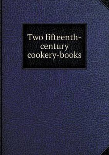 Cover image for Two fifteenth-century cookery-books