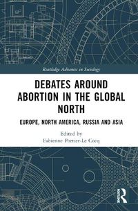 Cover image for Debates Around Abortion in the Global North: Europe, North America, Russia and Asia