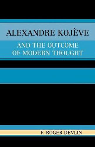 Cover image for Alexandre Kojeve and the Outcome of Modern Thought