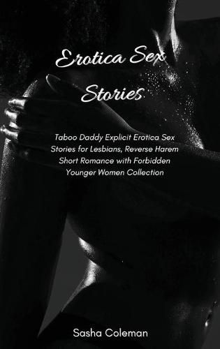 Cover image for Erotica Sex Stories: Taboo Daddy Explicit Erotica Sex Stories for Lesbians, Reverse Harem Short Romance with Forbidden Younger Women Collection