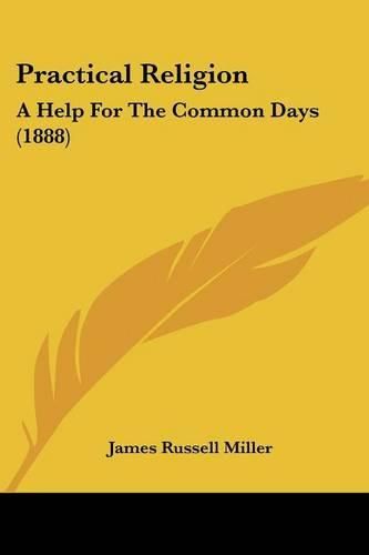 Practical Religion: A Help for the Common Days (1888)