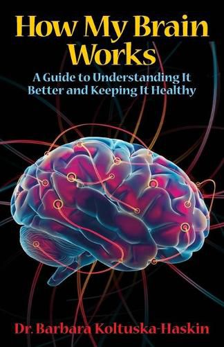 Cover image for How My Brain Works: A Guide to Understanding It Better and Keeping It Healthy