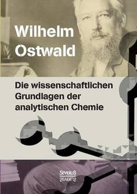 Cover image for Die wissenschaftlichen Grundlagen der analytischen Chemie