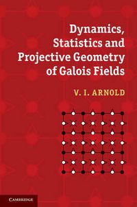 Cover image for Dynamics, Statistics and Projective Geometry of Galois Fields