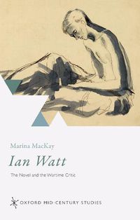 Cover image for Ian Watt: The Novel and the Wartime Critic