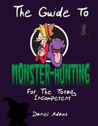 Cover image for The Guide To Monster-Hunting For The Totally Incompetent