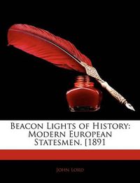 Cover image for Beacon Lights of History: Modern European Statesmen. [1891