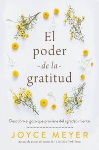 Cover image for El Poder de la Gratitud: Descubra El Gozo Que Proviene del Agradecimiento