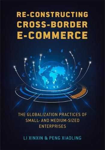 Cover image for Re-Constructing Cross-Border E-Commerce: The Globalization Practices of Small- And Medium-Sized Enterprise