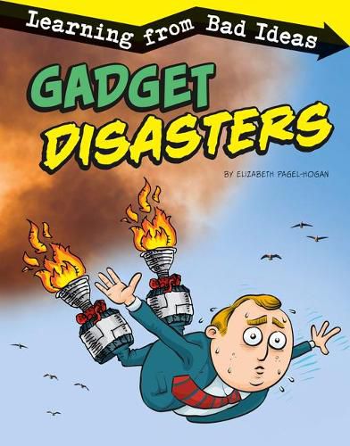 Gadget Disasters: Learning from Bad Ideas (Fantastic Fails)