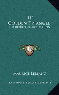Cover image for The Golden Triangle: The Return of Arsene Lupin