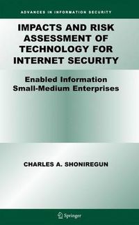 Cover image for Impacts and Risk Assessment of Technology for Internet Security: Enabled Information Small-Medium Enterprises (TEISMES)