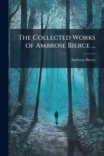 Cover image for The Collected Works of Ambrose Bierce ...