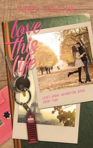 Cover image for Love This Life: Love's Great Adventure Series Book Two