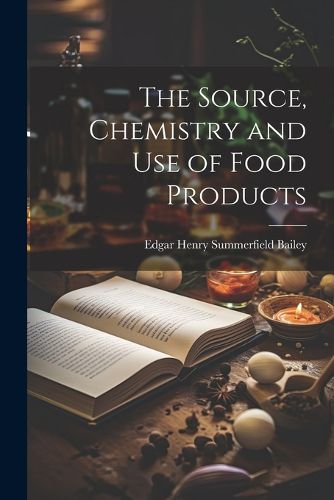 Cover image for The Source, Chemistry and Use of Food Products