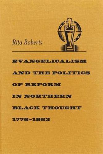 Cover image for Evangelicalism and the Politics of Reform in Northern Black Thought, 1776-1863