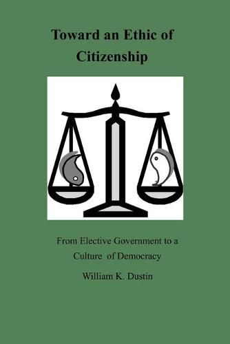 Cover image for Toward an Ethic of Citizenship: From Elective Government to a Culture of Democracy