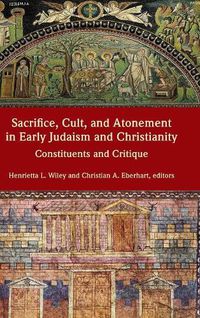 Cover image for Sacrifice, Cult, and Atonement in Early Judaism and Christianity: Constituents and Critique