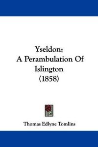 Cover image for Yseldon: A Perambulation of Islington (1858)