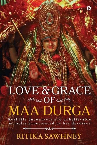 Cover image for Love and Grace of Maa Durga: Real life encounters and unbelievable miracles experienced by her devotees