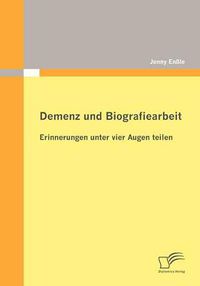 Cover image for Demenz und Biografiearbeit: Erinnerungen unter vier Augen teilen