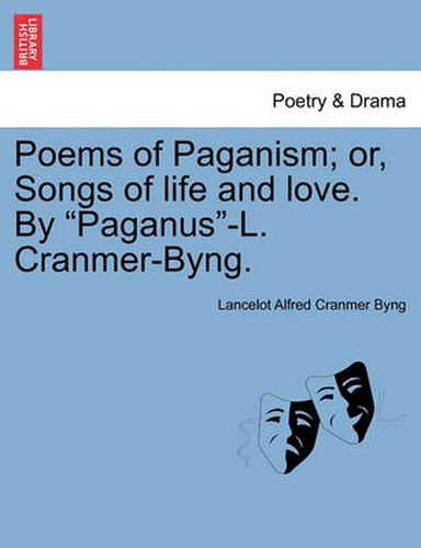 Cover image for Poems of Paganism; Or, Songs of Life and Love. by  Paganus -L. Cranmer-Byng.