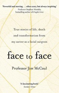 Cover image for Face to Face: True stories of life, death and transformation from my career as a facial surgeon