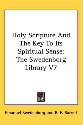 Cover image for Holy Scripture and the Key to Its Spiritual Sense: The Swedenborg Library V7