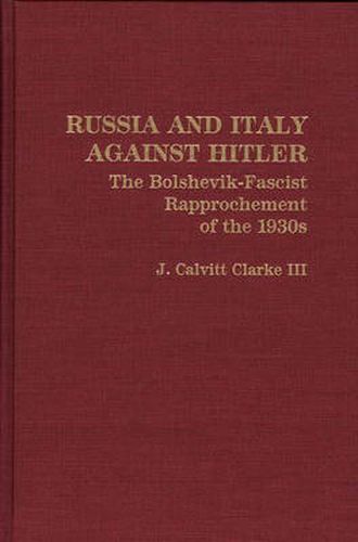 Cover image for Russia and Italy Against Hitler: The Bolshevik-Fascist Rapprochement of the 1930s